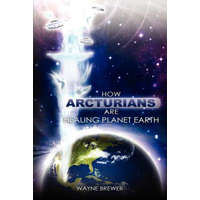  How Arcturians Are Healing Planet Earth: One Soul Or Millions At A Time – MR Wayne D Brewer