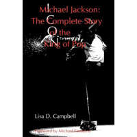  Michael Jackson: The Complete Story of the King of Pop – Lisa D Campbell