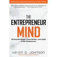  The Entrepreneur Mind: 100 Essential Beliefs, Characteristics, and Habits of Elite Entrepreneurs – Kevin D Johnson