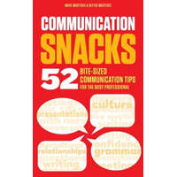  Communication Snacks: 52 Bite-Sized Communication Tips for the Busy Professional – Marc J Musteric,Blythe J Musteric,Allison B Tubio