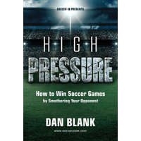 Soccer iQ Presents... High Pressure: How to Win Soccer Games by Smothering Your Opponent – Dan Blank