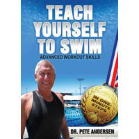 Teach Yourself To Swim Advanced Workout Skills: In One Minute Steps – Dr Pete Andersen