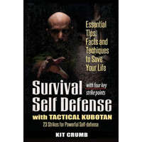 Survival Self Defense and Tactical Kubotan: Essential Tips, Facts, and Techniques to Save Your Life – Kit Crumb