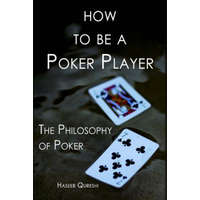 How to Be a Poker Player: The Philosophy of Poker – Haseeb Qureshi