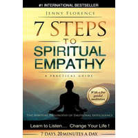  7 Steps to Spiritual Empathy, a Practical Guide: The Spiritual Philosophy of Emotional Intelligence. Learn to Listen. Change your Life – Jenny Florence