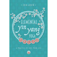 Elemental Yin Yang Yoga: A Practice to Fuel Your Life – Erin Aquin