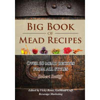  Big Book of Mead Recipes: Over 60 Recipes from Every Mead Style – Robert D Ratliff,Vicky Rowe