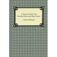  A Season in Hell, the Drunken Boat, and Other Poems – Arthur Rimbaud