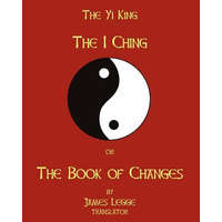 The I-Ching Or The Book Of Changes: The Yi King – James Legge