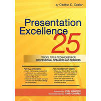  Presentation Excellence: 25 Tricks, Tips & Techniques for Professional Speakers and Trainers – Carlton C Casler,Joel Weldon