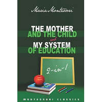  The Mother And The Child & My System Of Education: 2-In-1 (Montessori Classics Edition) – Maria Montessori
