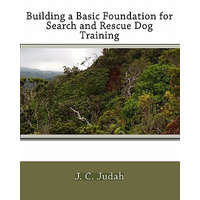  Building a Basic Foundation for Search and Rescue Dog Training – J C Judah