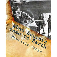 When Saucers came to Earth: The Story of the Italian UFO Landings in the Golden Era of the Flying Saucers – Maurizio Verga