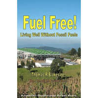  Fuel Free!: Living Well Without Fossil Fuels – MR Thomas R Blakeslee