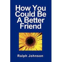  How You Could Be A Better Friend – Ralph Johnson