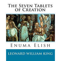 The Seven Tablets of Creation: Enuma Elish Complete – Leonard William King