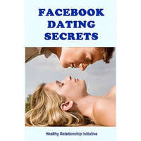 Facebook Dating Secrets: For Men and Women – Healthy Relationship Initiative