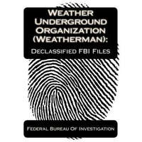  Weather Underground Organization (Weatherman): Declassified FBI Files – Federal Bureau Of Investigation,Jv Publications
