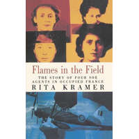  Flames in the Field: The Story of Four SOE Agents in Occupied France – Rita Kramer