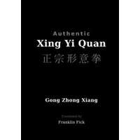 Authentic Xing Yi Quan – Gong Zhong Xiang,Franklin Fick