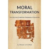  Moral Transformation: The Original Christian Paradigm of Salvation – A J Wallace,R D Rusk