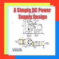 A Simple DC Power Supply Design: Power Supply Design – Richard L Robles