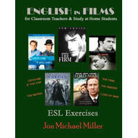  English in Films for Classroom Teachers & Study at Home Students: Catch Me If You Can, The Matrix, The Firm, The Insider, Lord of War, ESL Exercises – Jon Michael Miller