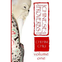 Chinese Proverbs, Volume One: A Chinese-English Dictionary – CHI HIM CHIU,Deborah Dee