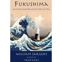  Fukushima: Nuclear Disaster on the Ring of Fire – MR William Sargent