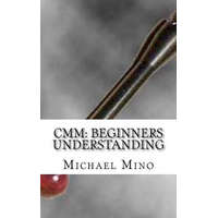  CMM: Beginners Understanding: Understanding the basics – Michael J Mino