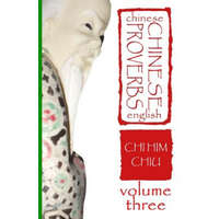 Chinese Proverbs, Volume Three: A Chinese-English Dictionary (Career and Behavior) – CHI HIM CHIU,Deborah Dee