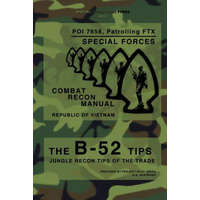  The B-52 Tips - Combat Recon Manual, Republic of Vietnam: POI 7658, Patrolling FTX - Special Forces – Special Operations Press