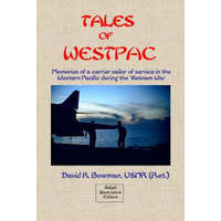  Tales of Westpac - B&W: Memoirs of a Carrier Sailor of life on an aircraft carrier during the Vietnam War – David K Bowman