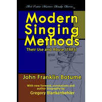  Modern Singing Methods (1885) - Expanded Edition: Bel Canto Masters Study Series – J Frank Botume,John Franklin Botume,Gregory T Blankenbehler