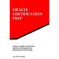  Study Guide for 1Z0-144: Oracle Database 11g: Program with PL/SQL: Oracle Certification Prep – Matthew Morris