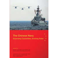  The Chinese Navy: Expanding Capabilities, Evolving Roles – Phillip C Saunders,Christopher D Yung,Michael Swaine