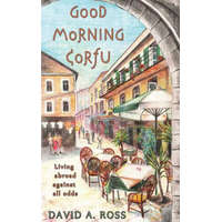  Good Morning Corfu: Living Abroad Against All Odds – David A Ross
