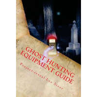  Ghost Hunting Equipment Guide: The Paranormal Equipment Guide. – Project-Reveal Lee Steer