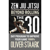  Zen Jiu Jitsu: The 30 Day Program to Improve Your Jiu Jitsu Game 1000% – MR Oliver Staark