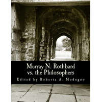 Murray N. Rothbard vs. the Philosophers (Large Print Edition): Unpublished Writings on Hayek, Mises, Strauss, and Polanyi – Roberta a Modugno,David Gordon