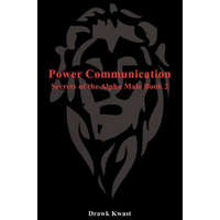  Power Communication: Secrets of the Alpha Male Book 2 – Drawk Kwast