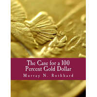  The Case for a 100 Percent Gold Dollar (Large Print Edition) – Murray N Rothbard