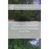 Ghosts and Haunted Places of the American Civil War – Shannon Boyer Jones,Black Moon Paranormal Society