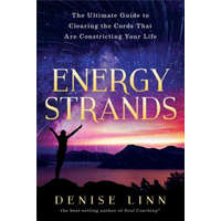  Energy Strands: The Ultimate Guide to Clearing the Cords That Are Constricting Your Life – Denise Linn