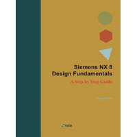 Siemens NX 8 Design Fundamentals: A Step by Step Guide – Jaecheol Koh