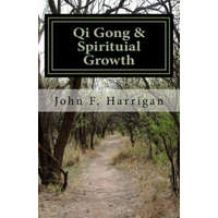  Qi Gong and Spirituial Growth: Heal, Be Strong and Thrive! – John F Harrigan M S