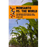  Monsanto vs. the World: The Monsanto Protection Act, GMOs and Our Genetically Modified Future – Jason Louv