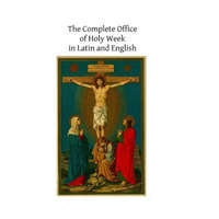 The Complete Office of Holy Week in Latin and English: According to the Roman Missal and Breviary – Catholic Church,Brother Hermenegild Tosf
