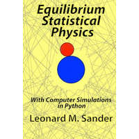  Equilibrium Statistical Physics: with Computer simulations in Python – Leonard M Sander,Dr Leonard M Sander