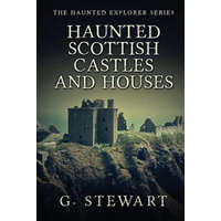 Haunted Scottish Castles and Houses – G Stewart